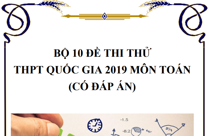 Bộ 10 đề thi thử THPT Quốc gia 2019 môn Toán có đáp án